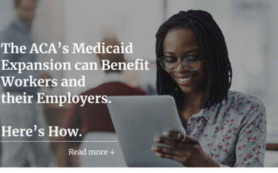 The ACA’s Medicaid Expansion Can Benefit Workers and Their Employers: Here’s How